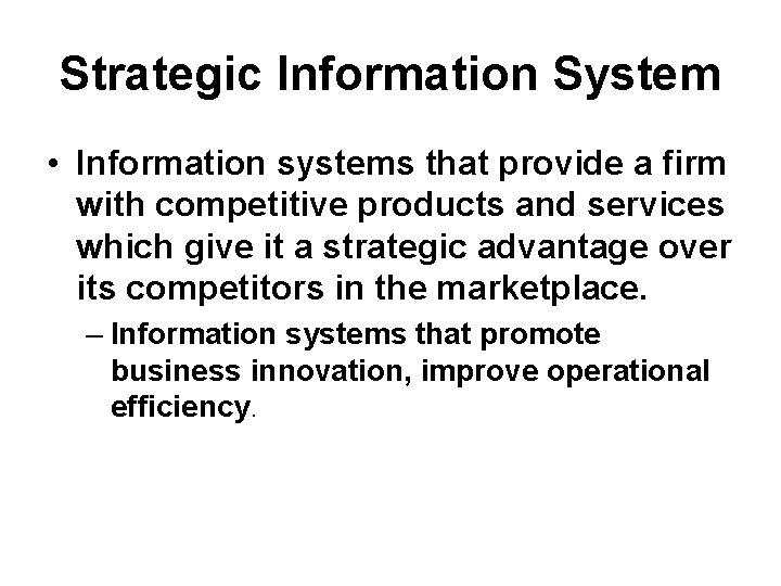 Strategic Information System • Information systems that provide a firm with competitive products and