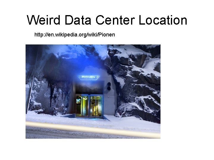 Weird Data Center Location http: //en. wikipedia. org/wiki/Pionen 