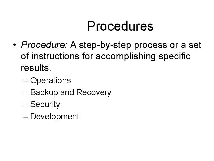 Procedures • Procedure: A step-by-step process or a set of instructions for accomplishing specific