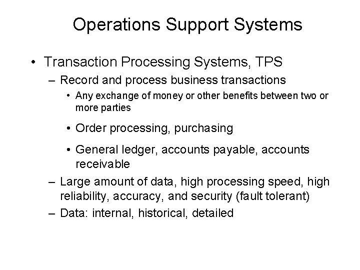 Operations Support Systems • Transaction Processing Systems, TPS – Record and process business transactions