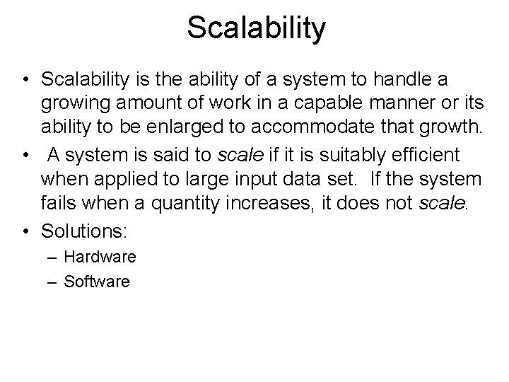 Scalability • Scalability is the ability of a system to handle a growing amount