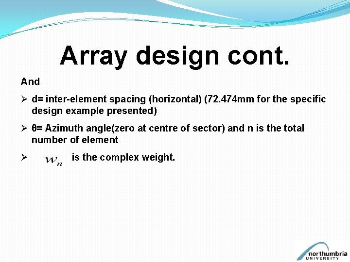 Array design cont. And Ø d= inter-element spacing (horizontal) (72. 474 mm for the
