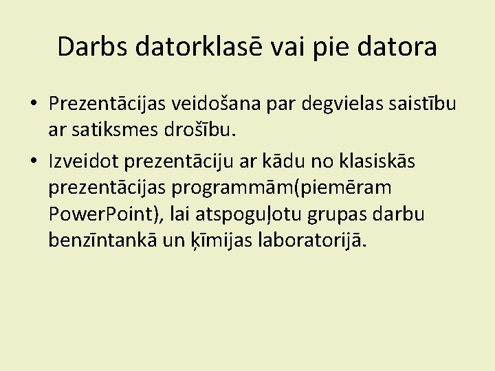 Darbs datorklasē vai pie datora • Prezentācijas veidošana par degvielas saistību ar satiksmes drošību.