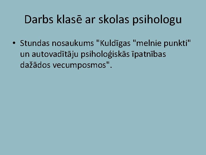 Darbs klasē ar skolas psihologu • Stundas nosaukums "Kuldīgas "melnie punkti" un autovadītāju psiholoģiskās