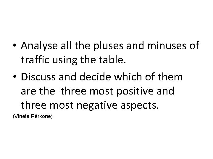  • Analyse all the pluses and minuses of traffic using the table. •