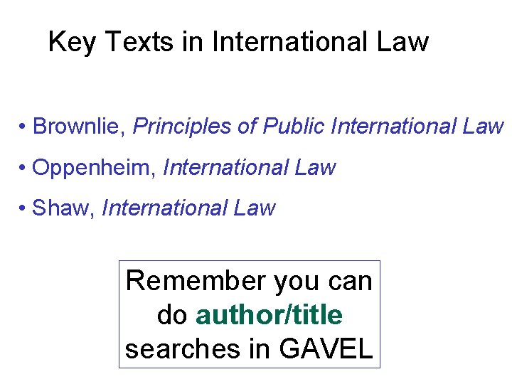 Key Texts in International Law • Brownlie, Principles of Public International Law • Oppenheim,