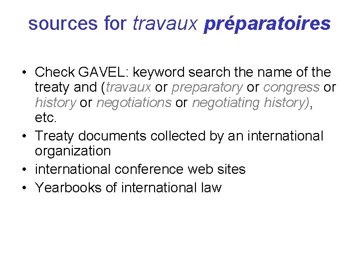 sources for travaux préparatoires • Check GAVEL: keyword search the name of the treaty