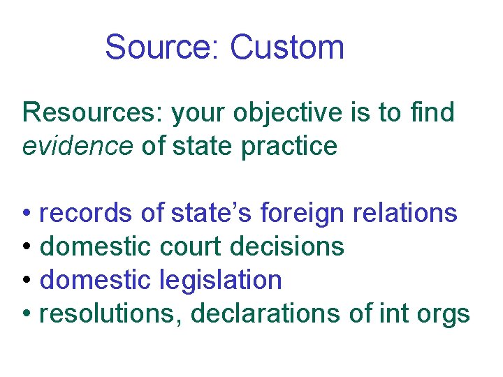 Source: Custom Resources: your objective is to find evidence of state practice • records