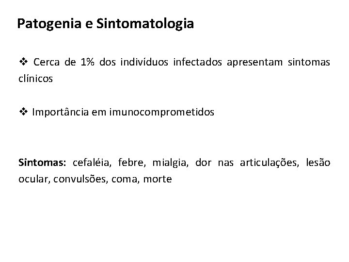 Patogenia e Sintomatologia v Cerca de 1% dos indivíduos infectados apresentam sintomas clínicos v