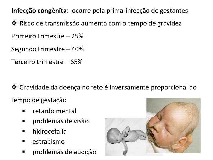 Infecção congênita: ocorre pela prima-infecção de gestantes v Risco de transmissão aumenta com o