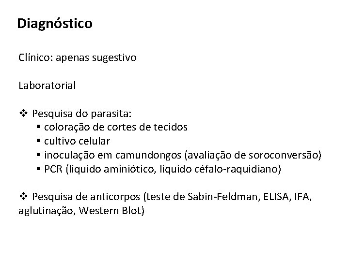 Diagnóstico Clínico: apenas sugestivo Laboratorial v Pesquisa do parasita: § coloração de cortes de