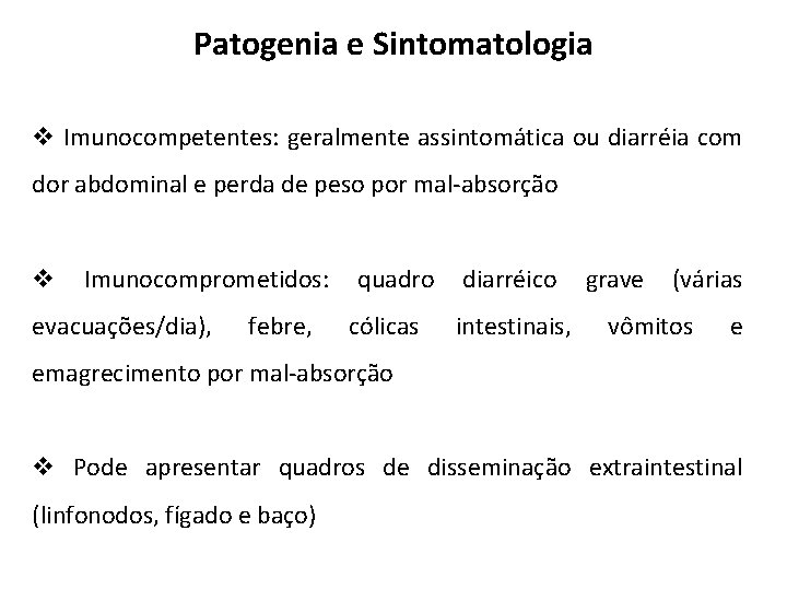 Patogenia e Sintomatologia v Imunocompetentes: geralmente assintomática ou diarréia com dor abdominal e perda