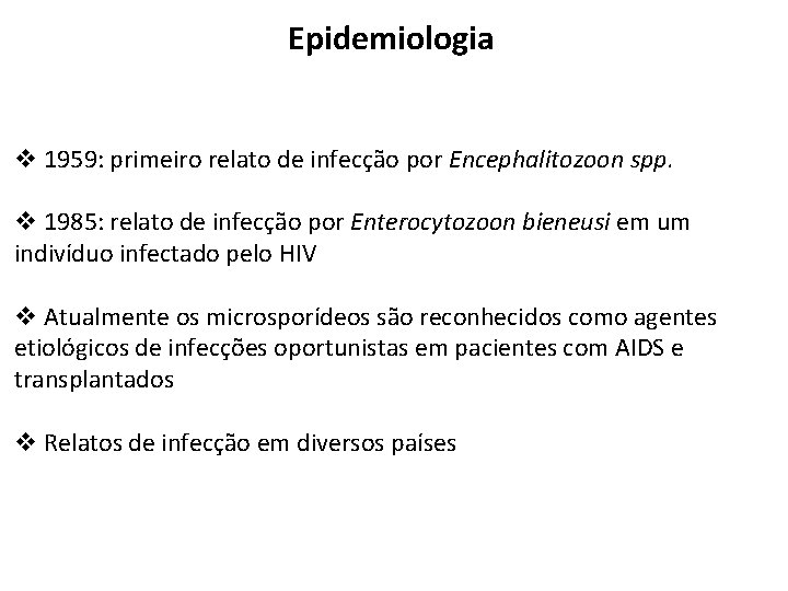 Epidemiologia v 1959: primeiro relato de infecção por Encephalitozoon spp. v 1985: relato de