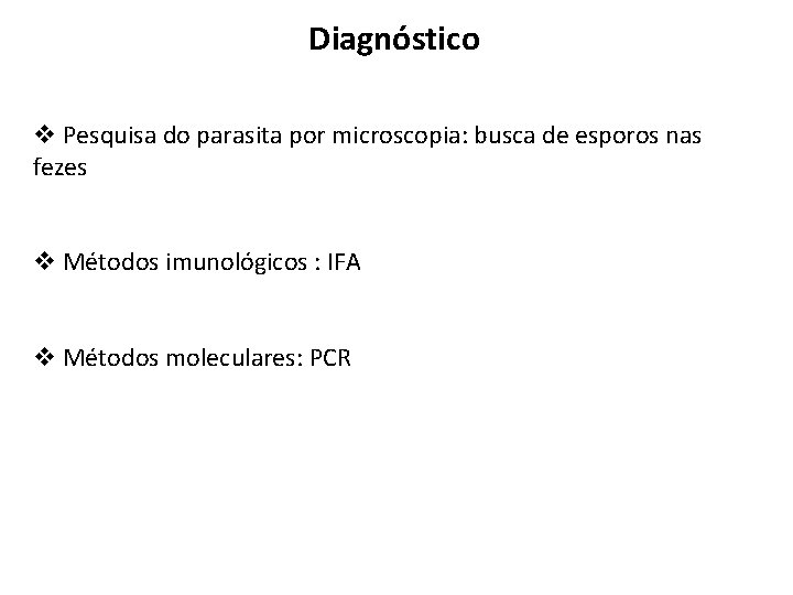 Diagnóstico v Pesquisa do parasita por microscopia: busca de esporos nas fezes v Métodos