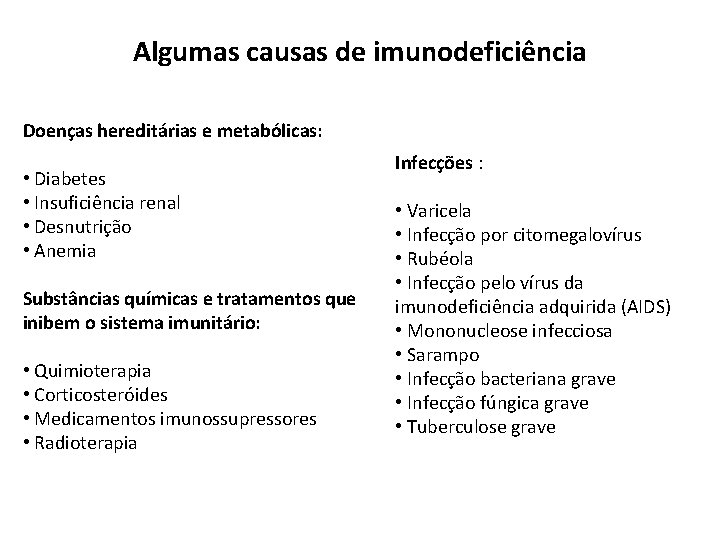 Algumas causas de imunodeficiência Doenças hereditárias e metabólicas: • Diabetes • Insuficiência renal •