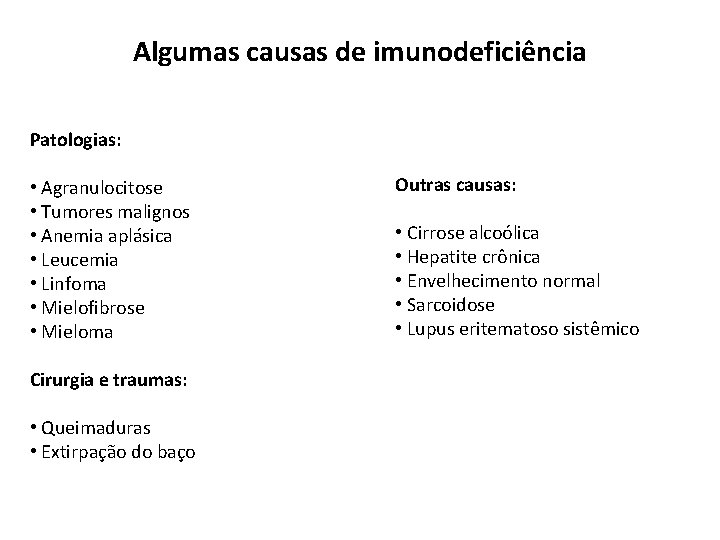 Algumas causas de imunodeficiência Patologias: • Agranulocitose • Tumores malignos • Anemia aplásica •