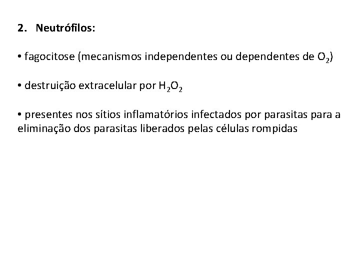 2. Neutrófilos: • fagocitose (mecanismos independentes ou dependentes de O 2) • destruição extracelular