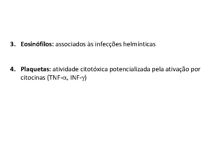 3. Eosinófilos: associados às infecções helmínticas 4. Plaquetas: atividade citotóxica potencializada pela ativação por