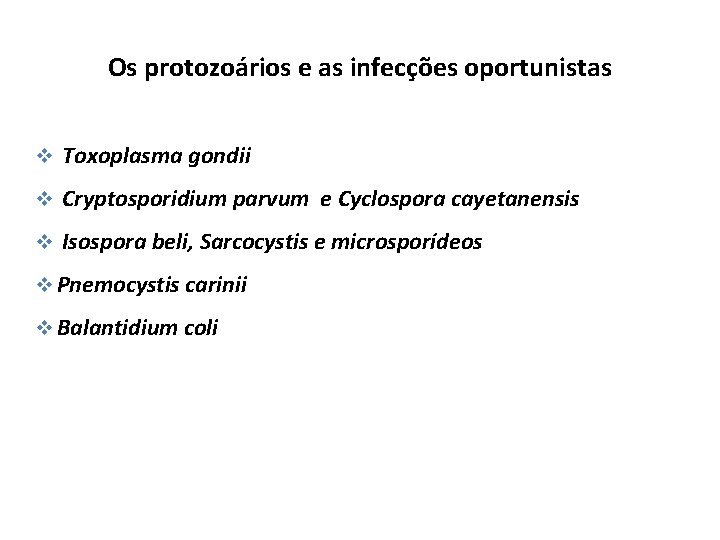 Os protozoários e as infecções oportunistas v Toxoplasma gondii v Cryptosporidium parvum e Cyclospora