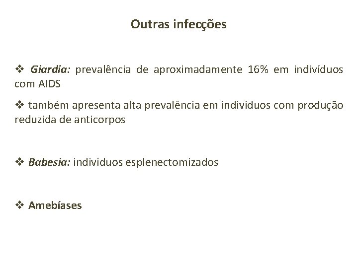 Outras infecções v Giardia: prevalência de aproximadamente 16% em indivíduos com AIDS v também
