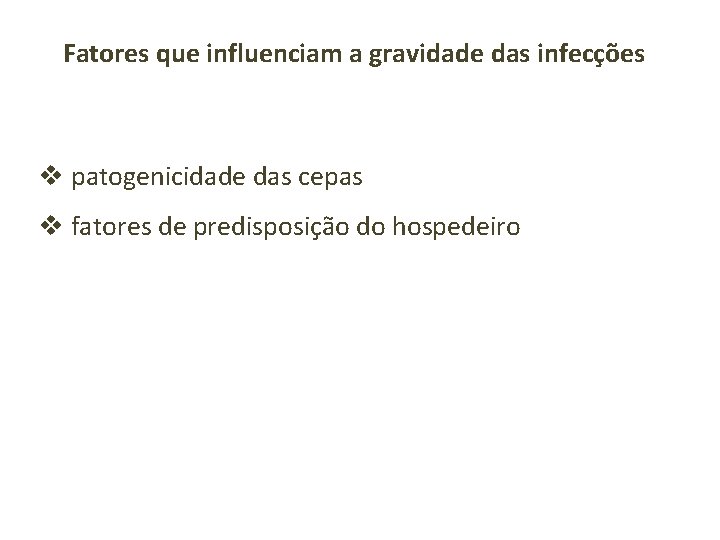 Fatores que influenciam a gravidade das infecções v patogenicidade das cepas v fatores de