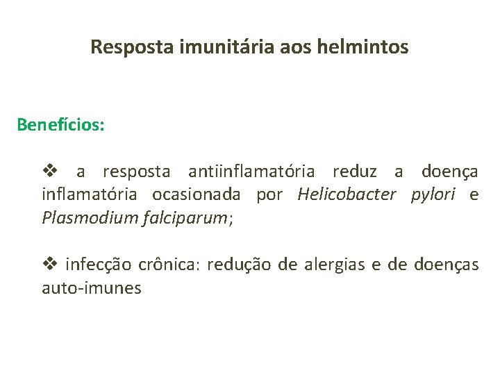 Resposta imunitária aos helmintos Benefícios: v a resposta antiinflamatória reduz a doença inflamatória ocasionada