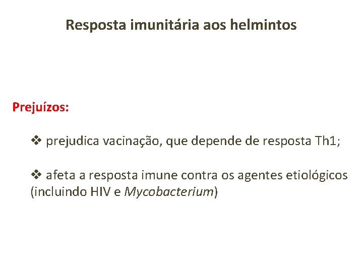 Resposta imunitária aos helmintos Prejuízos: v prejudica vacinação, que depende de resposta Th 1;