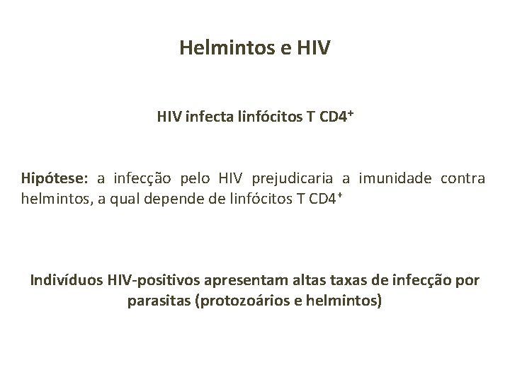 Helmintos e HIV infecta linfócitos T CD 4+ Hipótese: a infecção pelo HIV prejudicaria