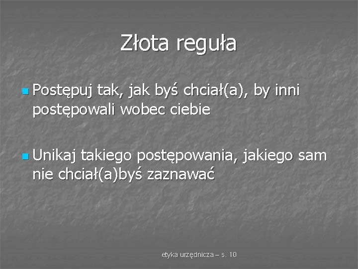 Złota reguła n Postępuj tak, jak byś chciał(a), by inni postępowali wobec ciebie n