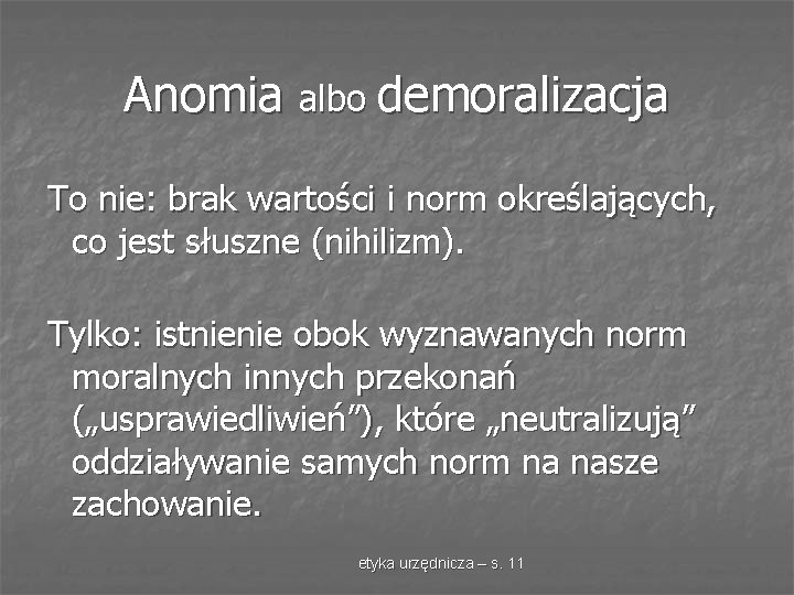 Anomia albo demoralizacja To nie: brak wartości i norm określających, co jest słuszne (nihilizm).