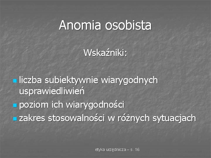 Anomia osobista Wskaźniki: n liczba subiektywnie wiarygodnych usprawiedliwień n poziom ich wiarygodności n zakres