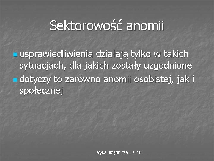 Sektorowość anomii n usprawiedliwienia działają tylko w takich sytuacjach, dla jakich zostały uzgodnione n