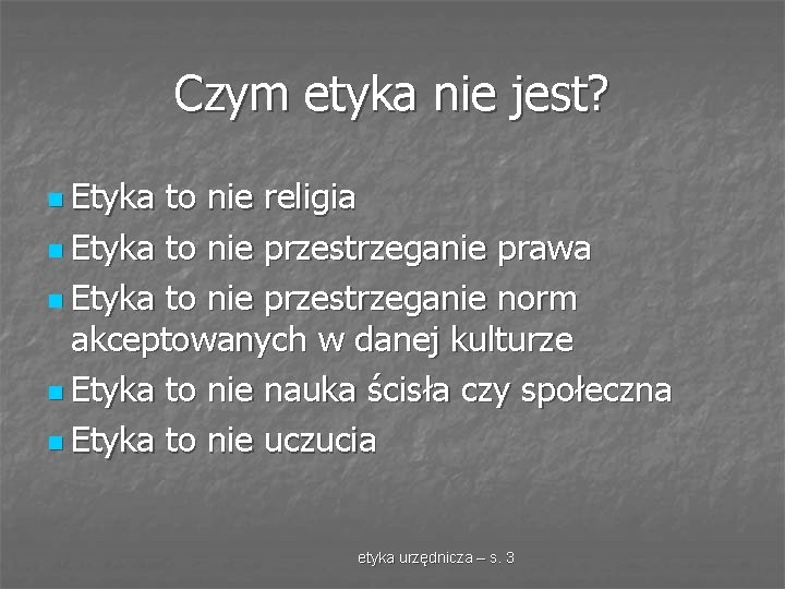 Czym etyka nie jest? n Etyka to nie religia n Etyka to nie przestrzeganie