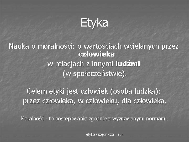 Etyka Nauka o moralności: o wartościach wcielanych przez człowieka w relacjach z innymi ludźmi