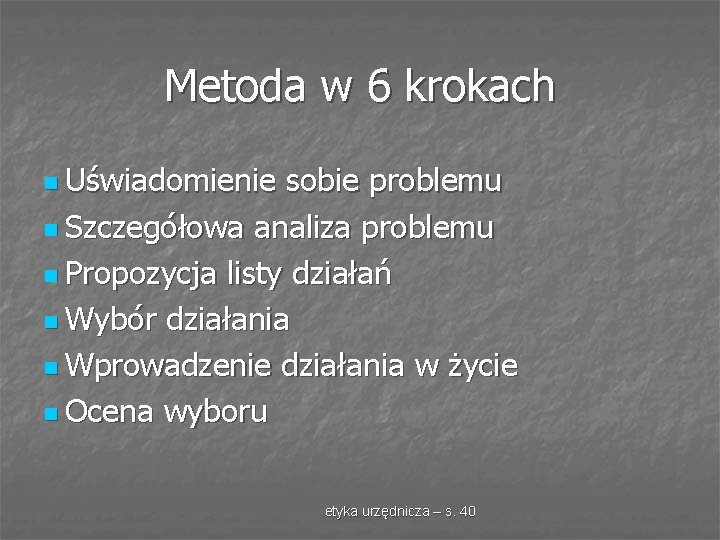 Metoda w 6 krokach n Uświadomienie sobie problemu n Szczegółowa analiza problemu n Propozycja