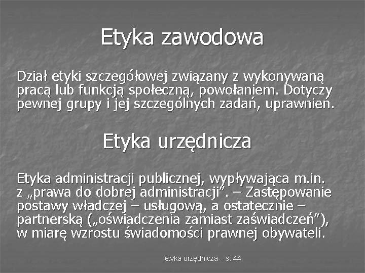 Etyka zawodowa Dział etyki szczegółowej związany z wykonywaną pracą lub funkcją społeczną, powołaniem. Dotyczy