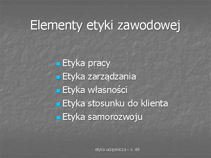 Elementy etyki zawodowej n Etyka pracy n Etyka zarządzania n Etyka własności n Etyka