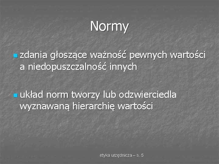 Normy n zdania głoszące ważność pewnych wartości a niedopuszczalność innych n układ norm tworzy