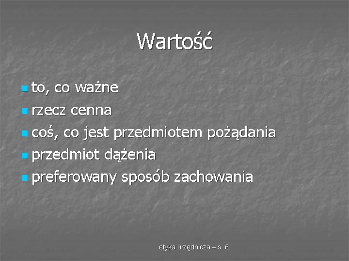 Wartość n to, co ważne n rzecz cenna n coś, co jest przedmiotem pożądania