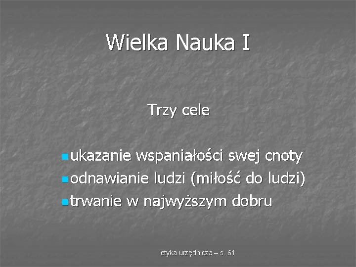 Wielka Nauka I Trzy cele n ukazanie wspaniałości swej cnoty n odnawianie ludzi (miłość