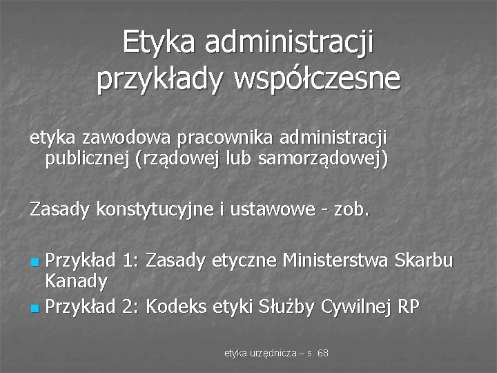 Etyka administracji przykłady współczesne etyka zawodowa pracownika administracji publicznej (rządowej lub samorządowej) Zasady konstytucyjne