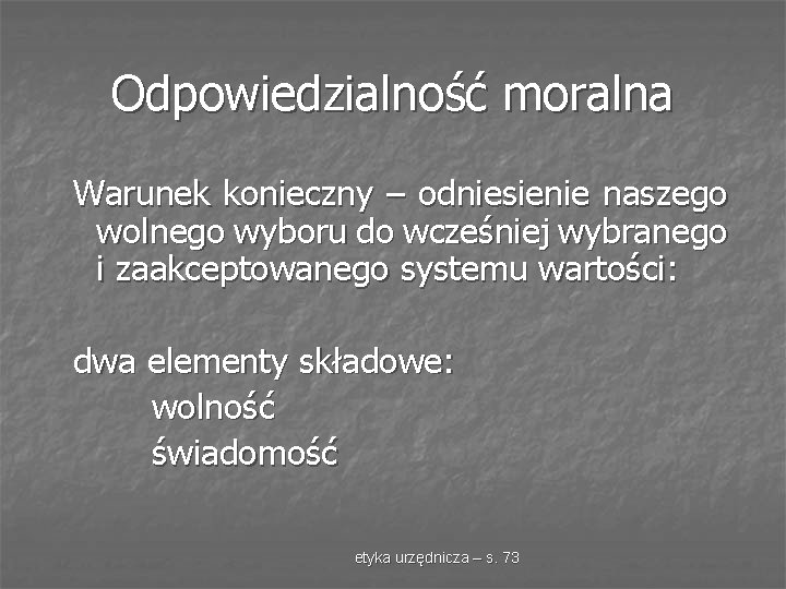 Odpowiedzialność moralna Warunek konieczny – odniesienie naszego wolnego wyboru do wcześniej wybranego i zaakceptowanego