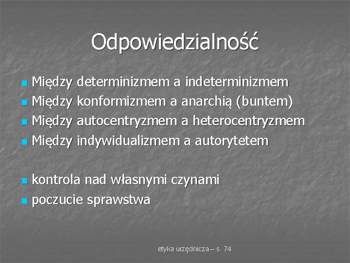 Odpowiedzialność Między determinizmem a indeterminizmem n Między konformizmem a anarchią (buntem) n Między autocentryzmem