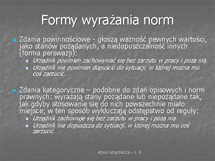 Formy wyrażania norm n Zdania powinnościowe - głoszą ważność pewnych wartości, jako stanów pożądanych,