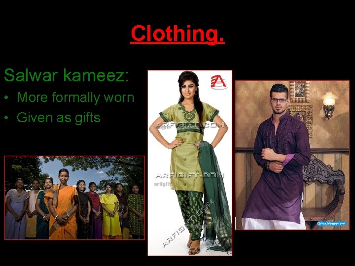 Clothing. Salwar kameez: • More formally worn • Given as gifts 