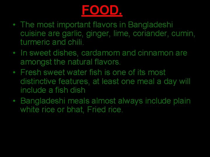 FOOD. • The most important flavors in Bangladeshi cuisine are garlic, ginger, lime, coriander,