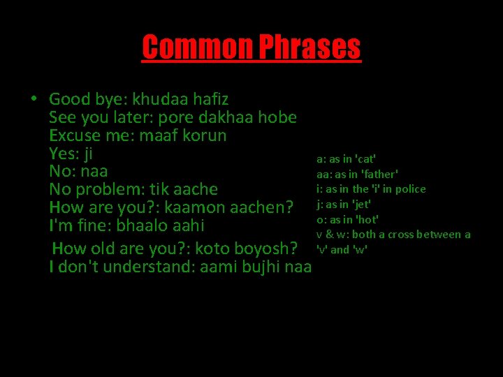 Common Phrases • Good bye: khudaa hafiz See you later: pore dakhaa hobe Excuse