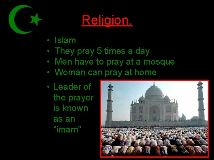 Religion. • • Islam They pray 5 times a day Men have to pray