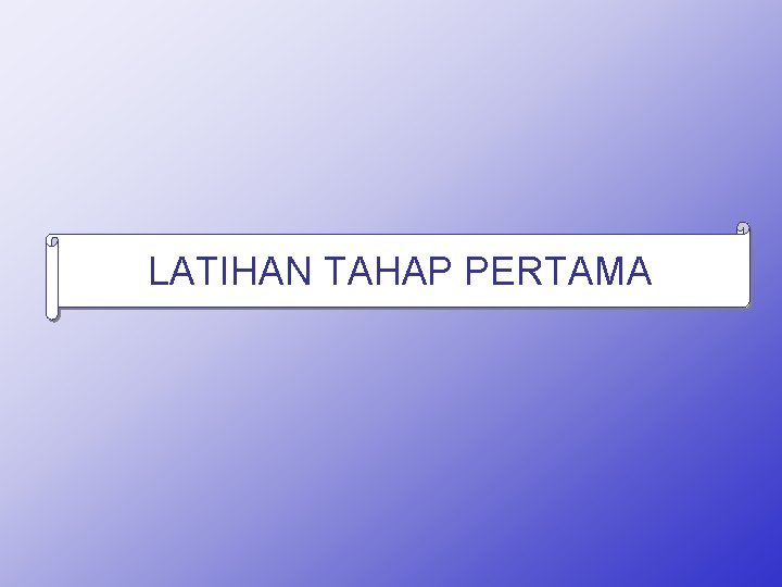 LATIHAN TAHAP PERTAMA 