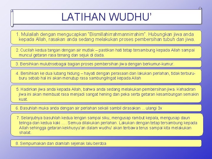 LATIHAN WUDHU’ 1. Mulailah dengan mengucapkan “Bismillahirrahmannirrahim”. Hubungkan jiwa anda kepada Allah, rasakan anda